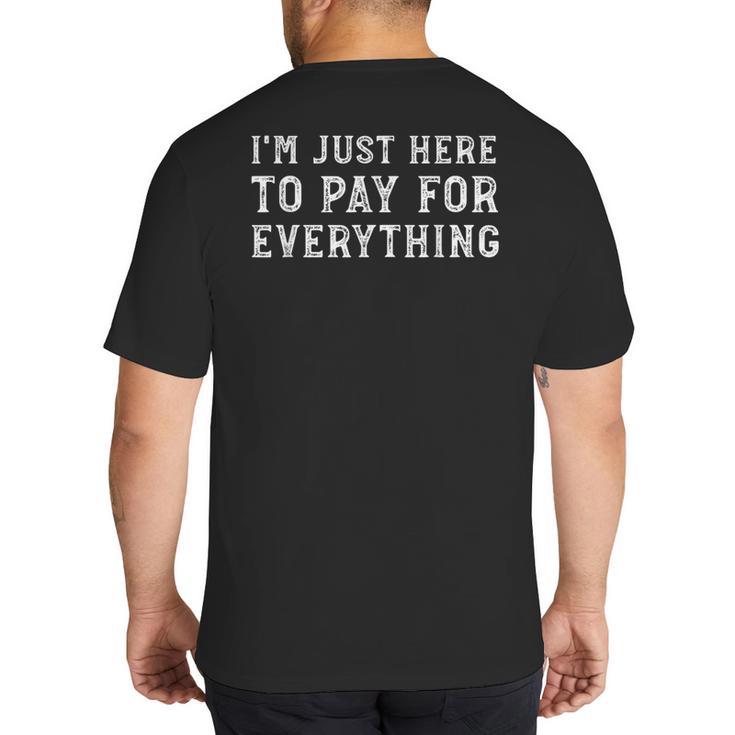 I'm Just Here To Pay For Everything Mom Dad Big And Tall Men's T-Shirt Back Print