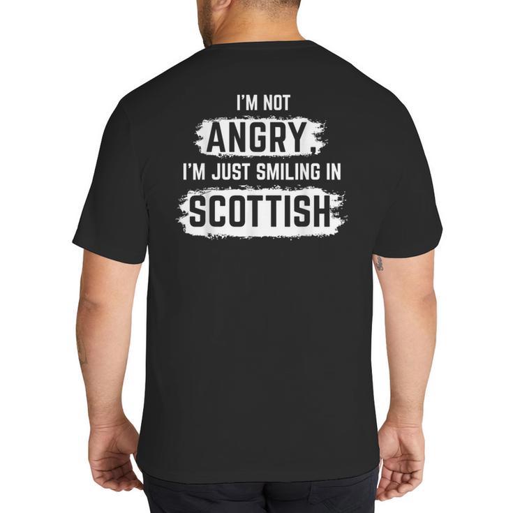 I'm Not Angry I'm Just Smiling In Scottish Dad Fun Scotland Big And Tall Men's T-Shirt Back Print