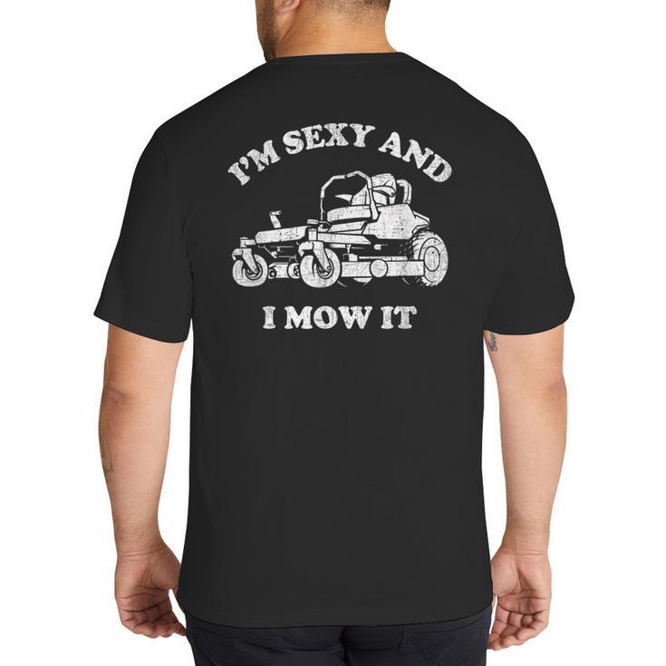 I'm Sexy And I Mow It Riding Lawn Mower Dad Mowing Lawn Big And Tall Men's T-Shirt Back Print
