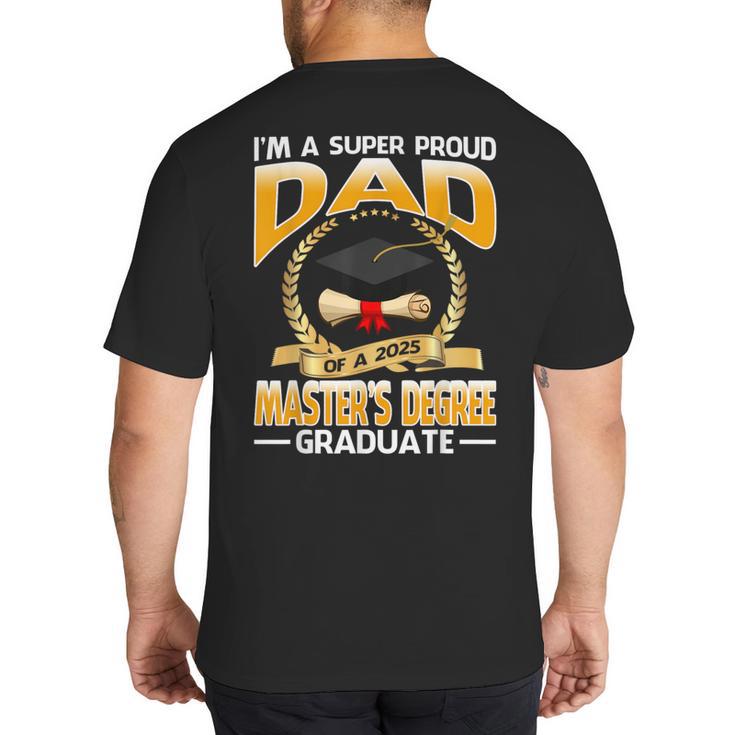 I'm A Super Proud Dad Of A 2025 Master's Degree Graduate Big And Tall Men's T-Shirt Back Print