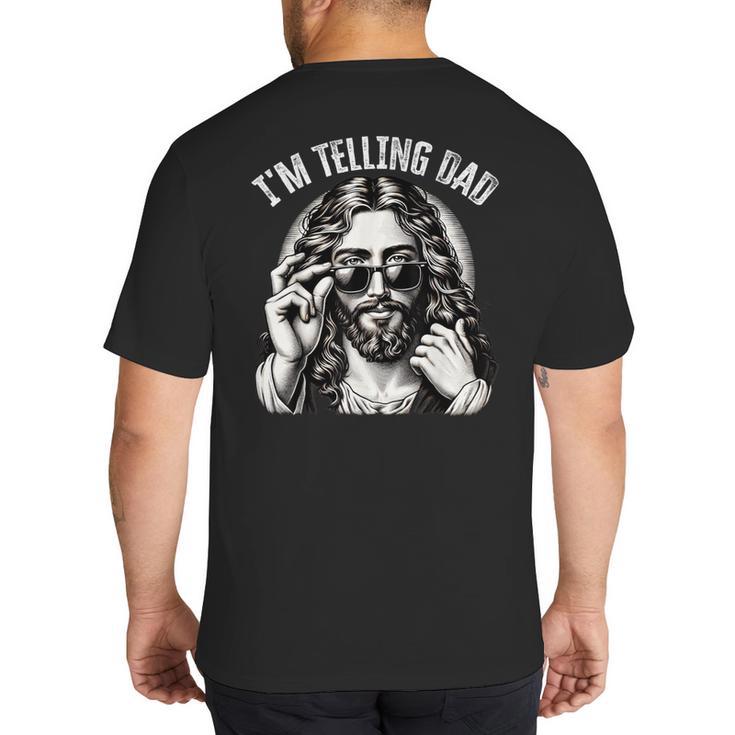 I'm Telling Dad Saying Religious Christian Jesus Meme Big And Tall Men's T-Shirt Back Print