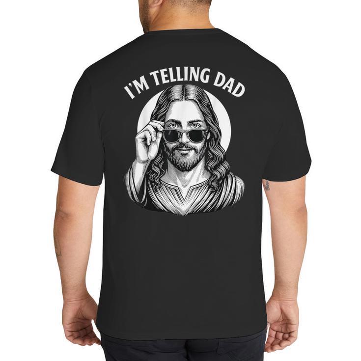 I'm Telling Dad Shirt Religious Christian Jesus Meme Big And Tall Men's T-Shirt Back Print