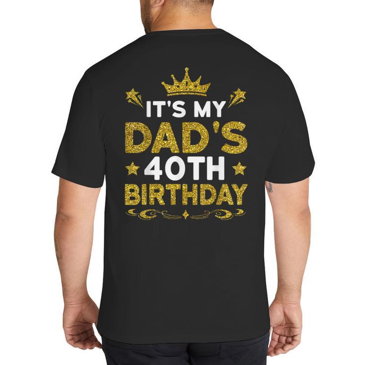 It's My Dad's 40th Birthday Happy Birthday 40 Years Old Big And Tall Men's T-Shirt Back Print