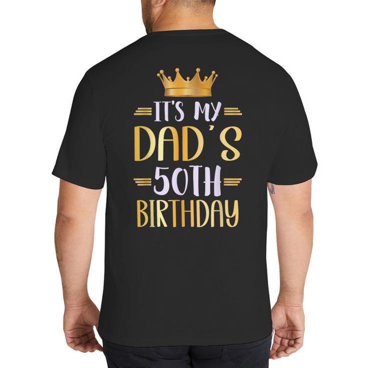 It's My Dad's 50th Birthday Happy 50 Years Old Big And Tall Men's T-Shirt Back Print