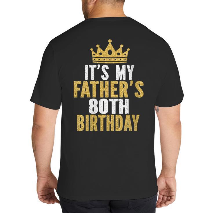 It's My Father's 80th Birthday 80 Years Old Dad Big And Tall Men's T-Shirt Back Print