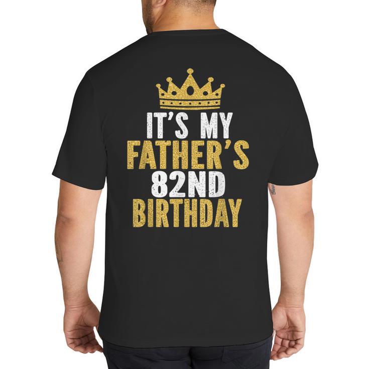 It's My Father's 82nd Birthday 82 Years Old Dad Big And Tall Men's T-Shirt Back Print