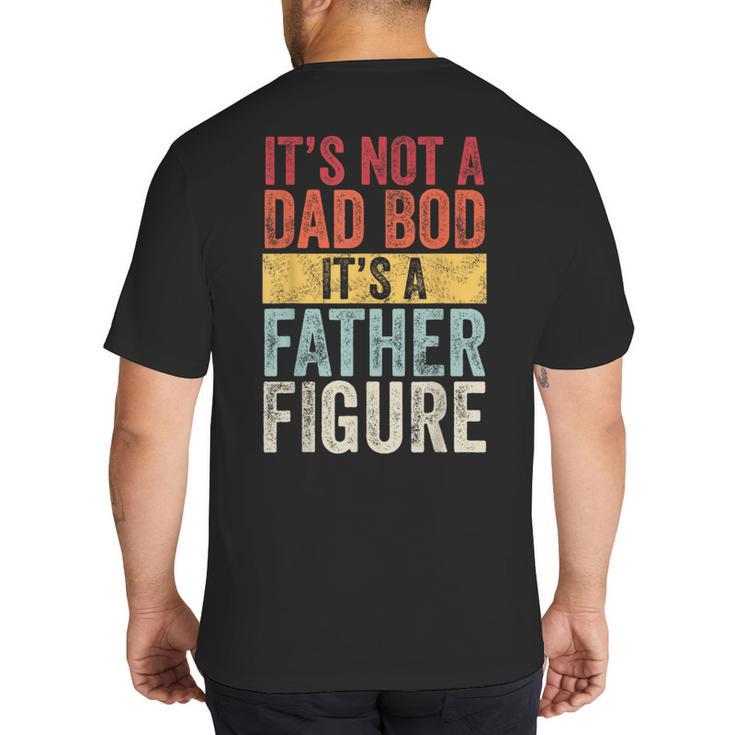 It's Not A Dad Bod It's A Father Figure Retro VintageShort Sleeve Big And Tall Men's T-Shirt Back Print