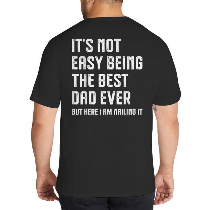 It's Not Easy Being The Best Dad Ever Fathers Day Dad Big And Tall Men's T-Shirt Back Print