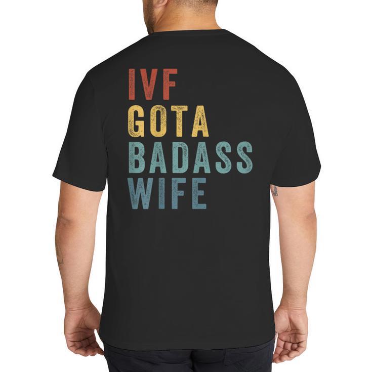 IVF Got a Badass Wife IVF Dad Transfer Day Infertility Big And Tall Men's T-Shirt Back Print