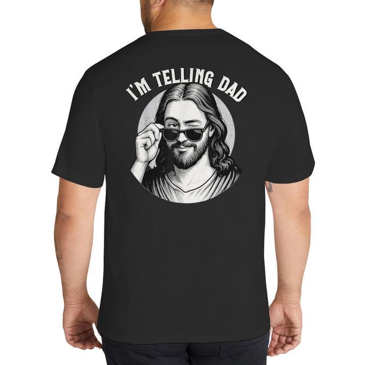 Jesus I'm Telling Dad Jesus Meme Christian & Jesus Big And Tall Men's T-Shirt Back Print