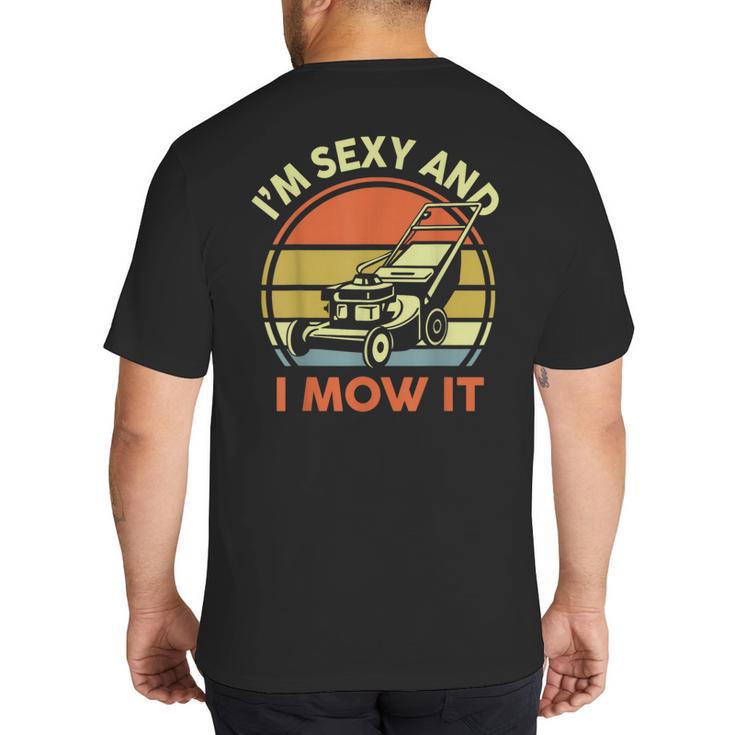 Lawn Mowing Dad Im Sexy And I Mow It Mower  Garden Big And Tall Men's T-Shirt Back Print