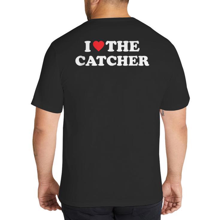 I Love The Catcher Baseball Softball Dad Mom Big And Tall Men's T-Shirt Back Print