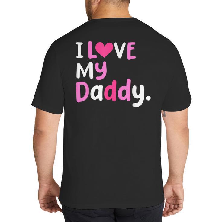 I Love My Daddy Best Dad Ever Father's Day Cool Kids Big And Tall Men's T-Shirt Back Print