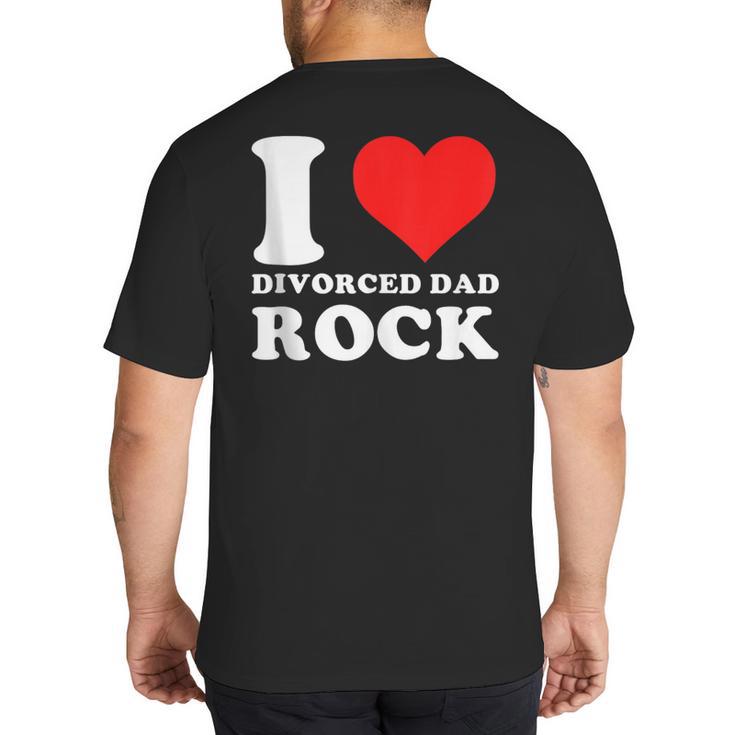 I Love Divorced Dad Rock Quote Big And Tall Men's T-Shirt Back Print