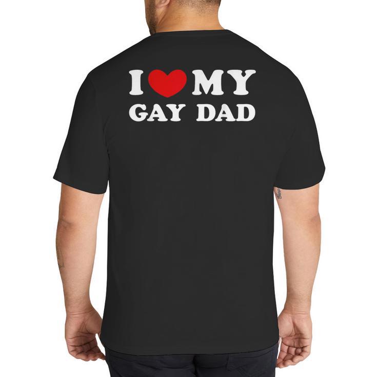 I Love My Gay Dad I Heart My Gay Dad Big And Tall Men's T-Shirt Back Print