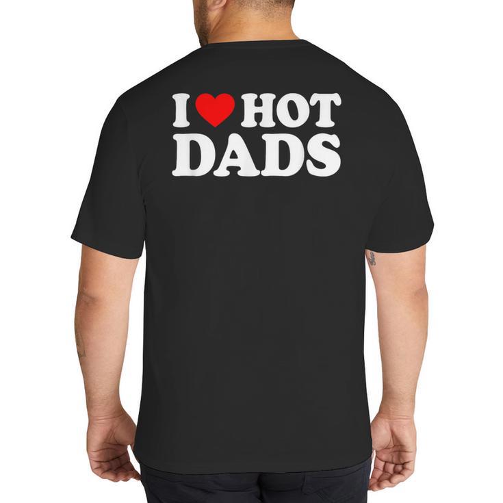 I Love I Heart Hot Dads Shirt Big And Tall Men's T-Shirt Back Print