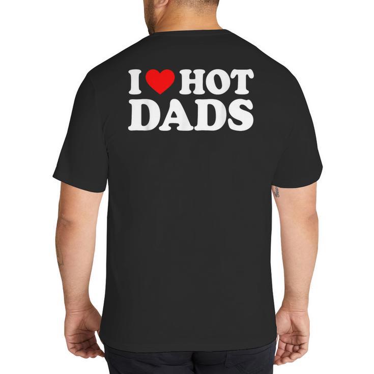 I Love Hot Dads Big And Tall Men's T-Shirt Back Print