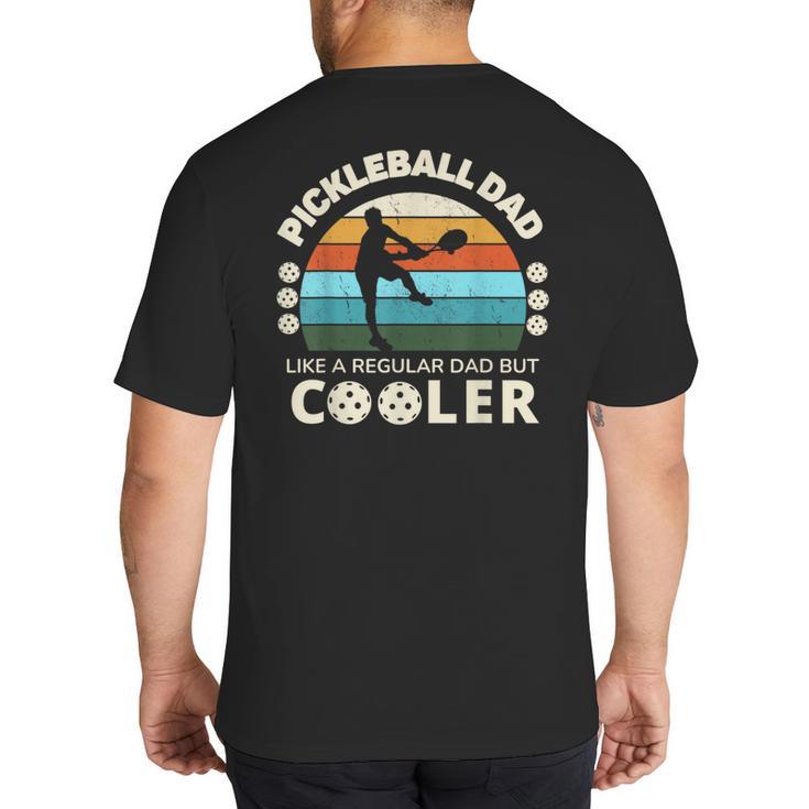 Man's Pickleball Dad Like A Regular Dad But Cooler Big And Tall Men's T-Shirt Back Print