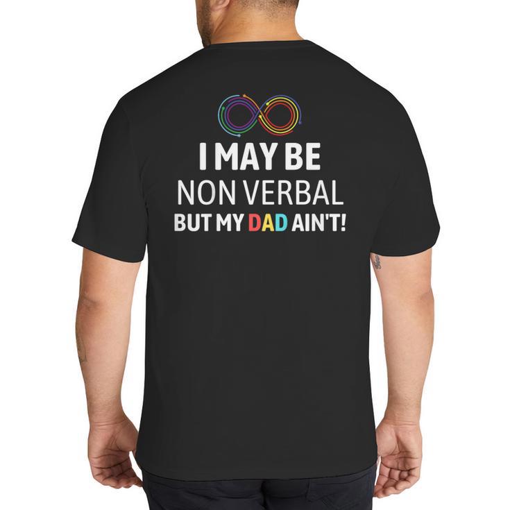 I May Be Non Verbal But My Dad Ain't Autism Pride Big And Tall Men's T-Shirt Back Print