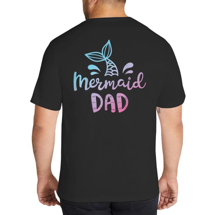 Mermaid Dad Merman Daddy Dad Family Matching Birthday Big And Tall Men's T-Shirt Back Print