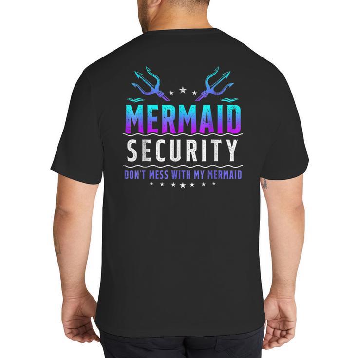Mermaid Security Don't Mess With My Mermaid Merman Mer Dad Big And Tall Men's T-Shirt Back Print