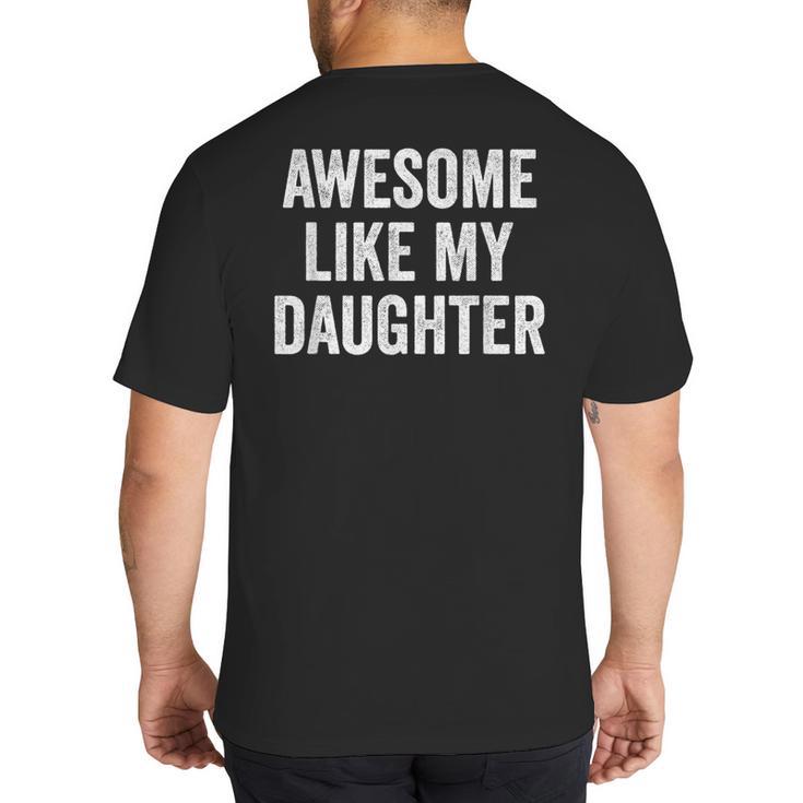 Mom Dad Awesome Like My Daughter Big And Tall Men's T-Shirt Back Print