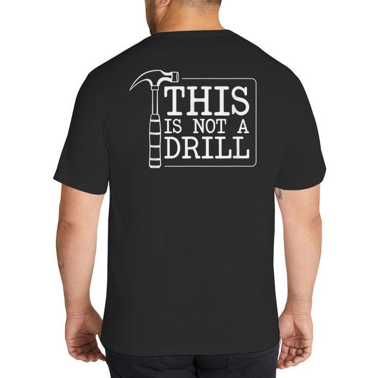 This Is Not A Drill Repairman Workshop Repair DIY Dad Big And Tall Men's T-Shirt Back Print