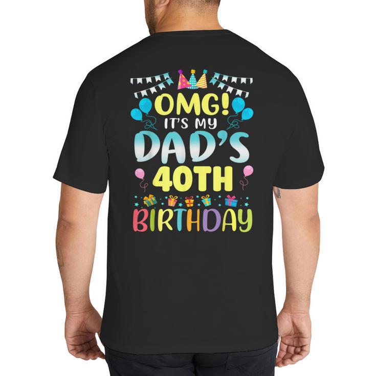 OMG It's My Dad's 40th Birthday Sweet 40 Years Old Big And Tall Men's T-Shirt Back Print
