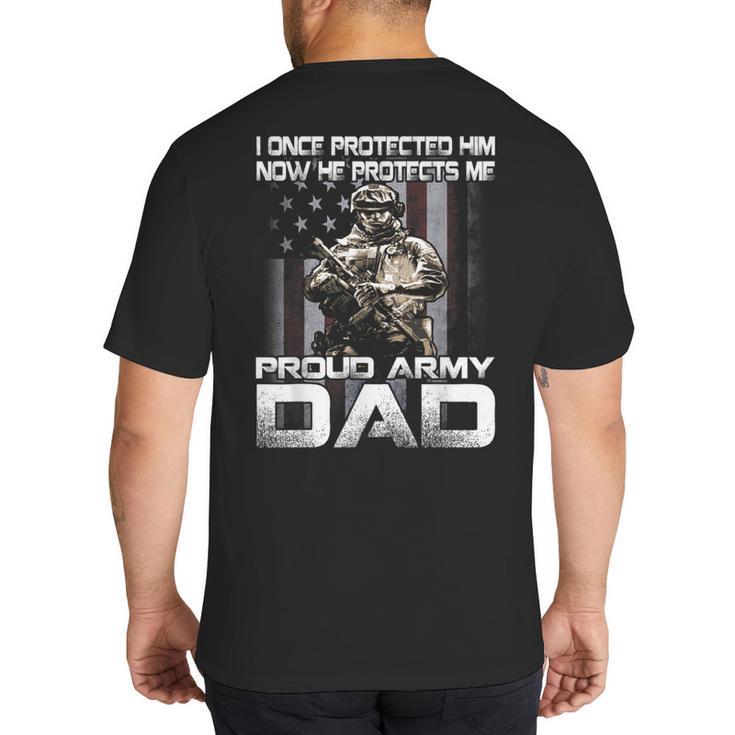 I Once Protected Him Now He Protects Me Proud Army Dad Big And Tall Men's T-Shirt Back Print