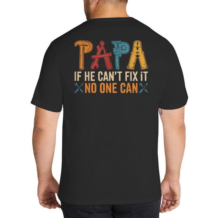Papa If He Can't Fix It No One Can Father's Day Dad Grandpa Big And Tall Men's T-Shirt Back Print