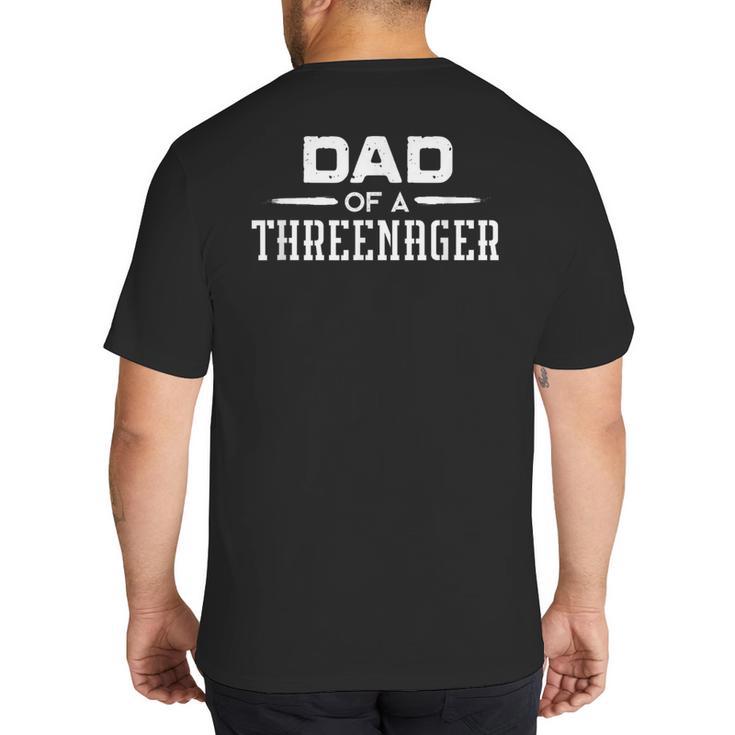 Parenting Dad Of A Threenager Big And Tall Men's T-Shirt Back Print