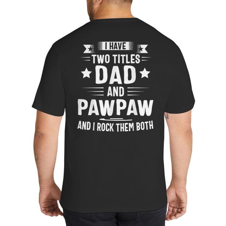 Pawpaw Shirt Pawpaw Shirts For Men Dad And Pawpaw Big And Tall Men's T-Shirt Back Print