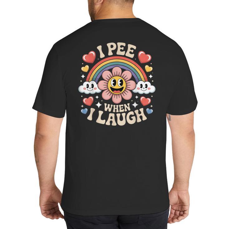 I Pee When I Laugh Adult Humor Women Men Dad Jokes Big And Tall Men's T-Shirt Back Print