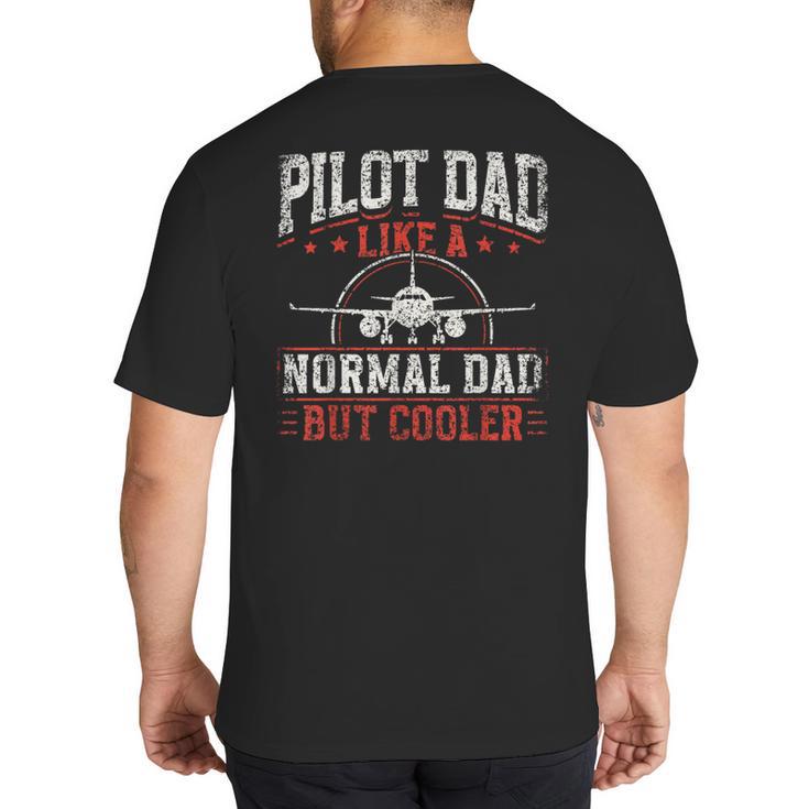 Pilot Dad Like A Normal Dad But Cooler Plane Aviator Pilot Big And Tall Men's T-Shirt Back Print
