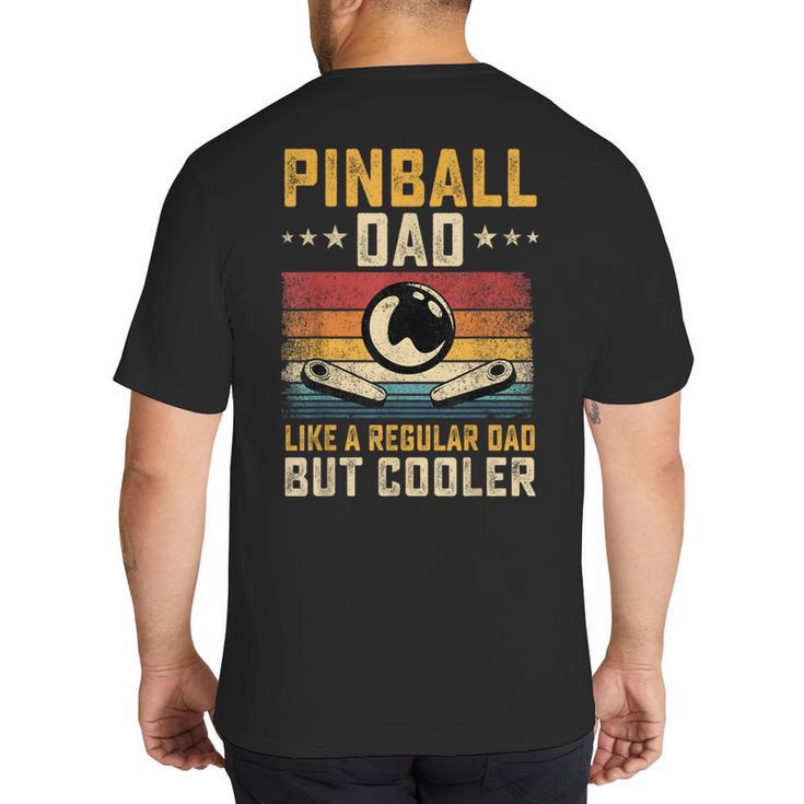 Pinball Dad Like Regular Dad But Cooler Father's Day Big And Tall Men's T-Shirt Back Print