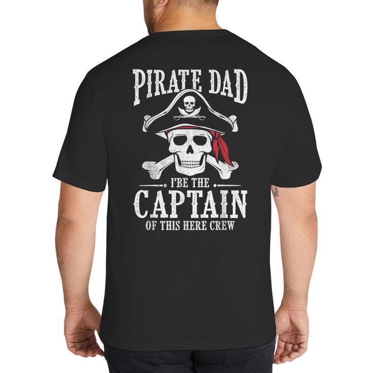 Pirate Dad I Be The Captain Of This Here Crew Pirate Dad Big And Tall Men's T-Shirt Back Print