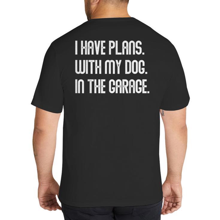I Have Plans With My Dog In The Garage Dad Joke Handyman Big And Tall Men's T-Shirt Back Print
