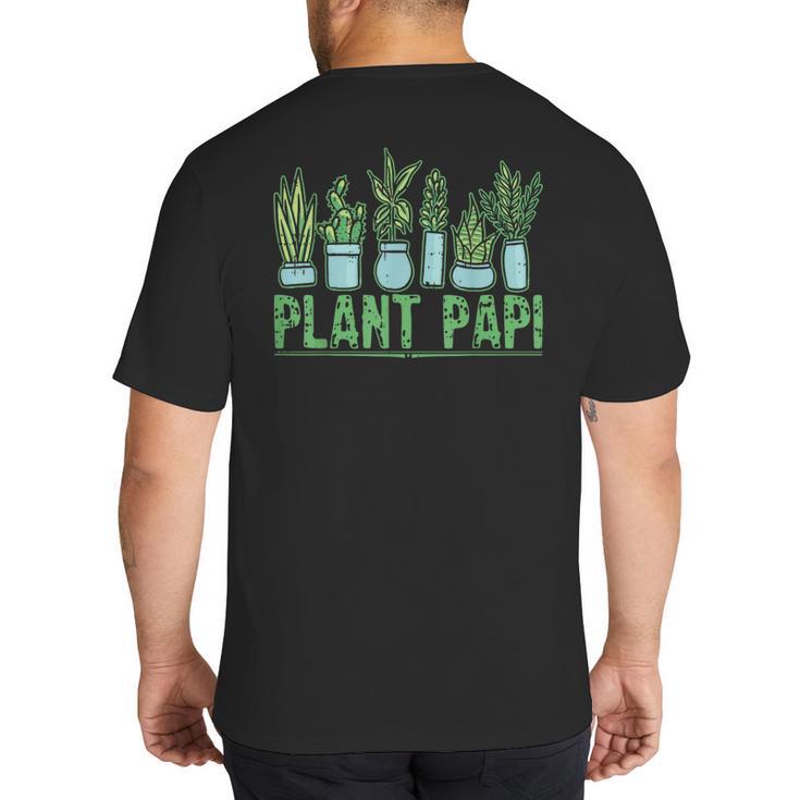 Plant Papi Daddy Father Gardener Gardening Father’s Day Big And Tall Men's T-Shirt Back Print