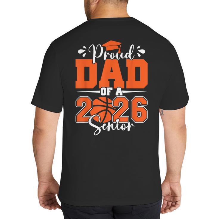 Proud Dad Of A 2026 Senior Basketball Graduation Family Big And Tall Men's T-Shirt Back Print