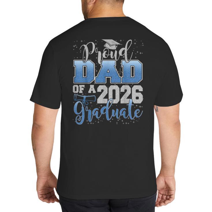 Proud Dad Of a Class Of 2026 Graduate Senior Graduation Big And Tall Men's T-Shirt Back Print