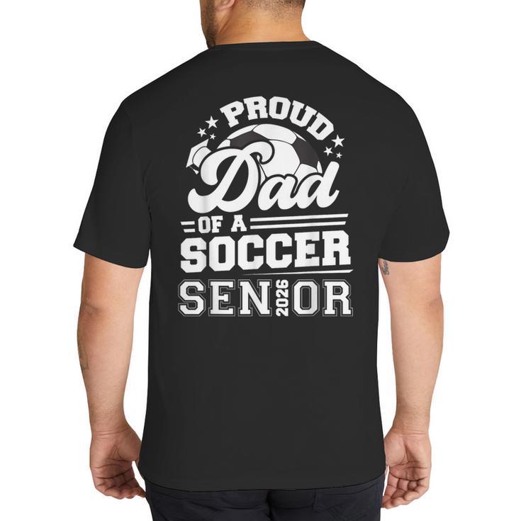 Proud Dad Of A Soccer Ball Senior Class Of 2026 Graduation Big And Tall Men's T-Shirt Back Print