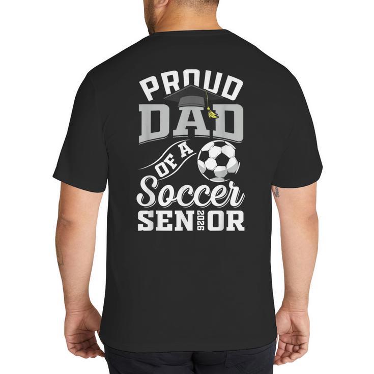 Proud Dad Of a Soccer Senior Class Of 2026 Graduation Big And Tall Men's T-Shirt Back Print