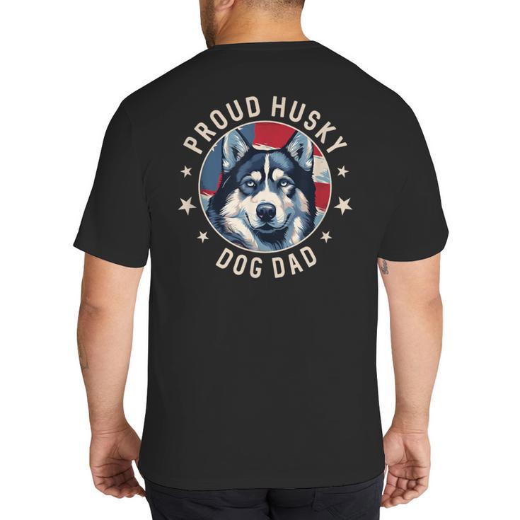 Proud Husky Dad American Flag Patriotic Husky Dad Big And Tall Men's T-Shirt Back Print