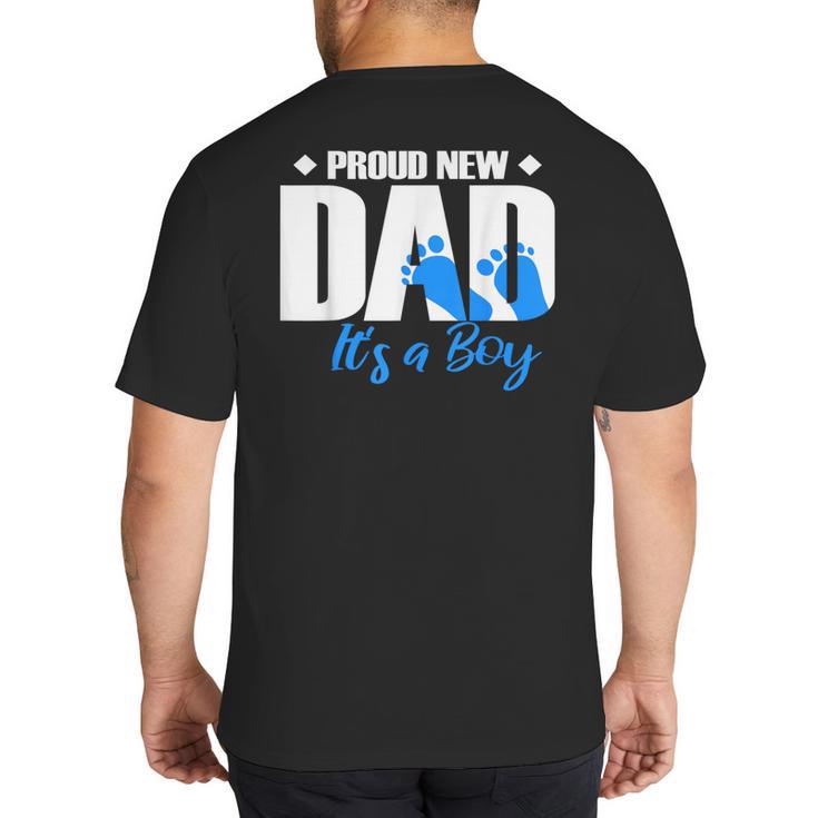 Proud New Dad It's A Boy Big And Tall Men's T-Shirt Back Print
