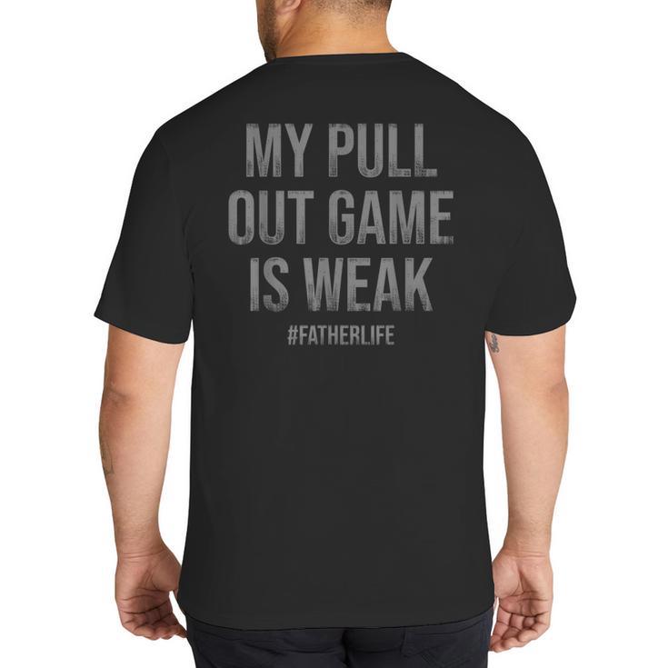 My Pull Out Game Is Weak Dad Life Big And Tall Men's T-Shirt Back Print