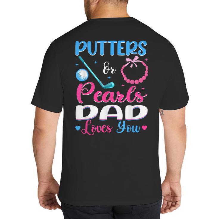 Putters Or Pearls Dad Loves You Gender Reveal Family Big And Tall Men's T-Shirt Back Print