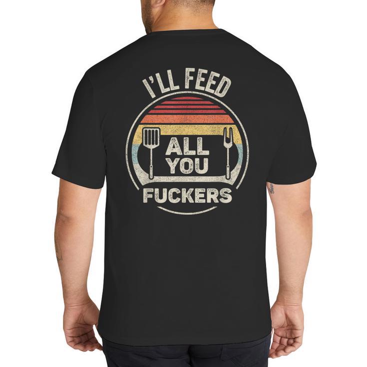 Retro BBQ Dad Joke I'Ll Feed All You Fuckers Barbecue Big And Tall Men's T-Shirt Back Print