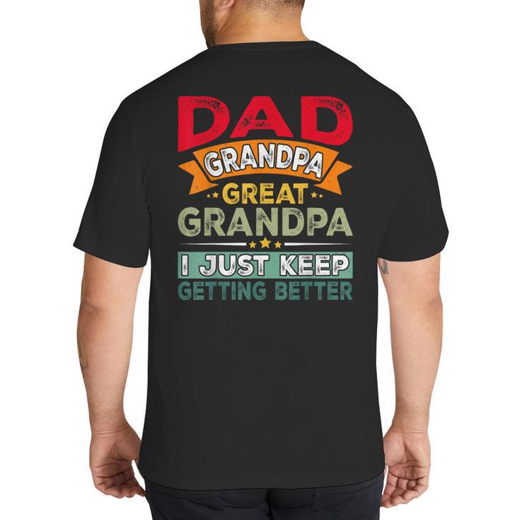 Retro Dad Grandpa Great Grandpa I Just Keep Getting Better Big And Tall Men's T-Shirt Back Print