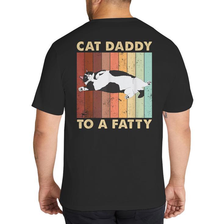 Retro Fat Chonk Dad Tee Cat Daddy To A Fatty Big And Tall Men's T-Shirt Back Print