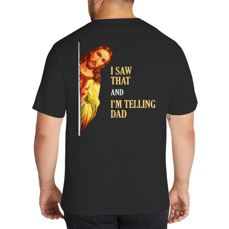 I Saw That I'm Telling Dad Religious Christian Jesus Big And Tall Men's T-Shirt Back Print